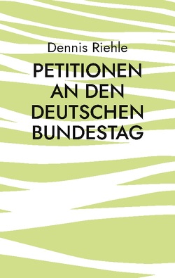 Petitionen an den Deutschen Bundestag von Riehle,  Dennis