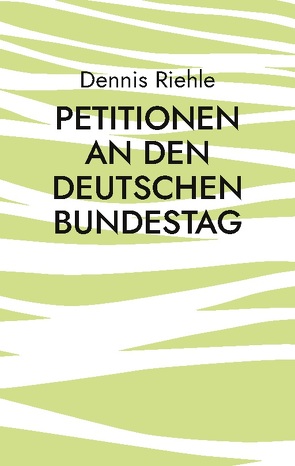 Petitionen an den Deutschen Bundestag von Riehle,  Dennis