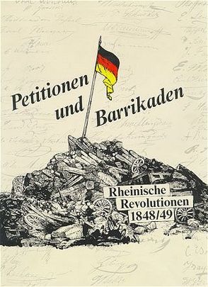 Petitionen und Barrikaden. Rheinische Revolutionen 1848/49 von Dascher,  Ottfried, Illner,  Eberhard, Kleinertz,  Everhard, Schnelling-Reinicke,  Ingeborg