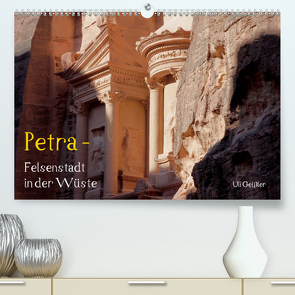 Petra – Felsenstadt in der Wüste (Premium, hochwertiger DIN A2 Wandkalender 2021, Kunstdruck in Hochglanz) von Geißler,  Uli