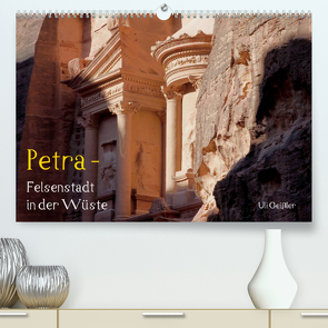 Petra – Felsenstadt in der Wüste (Premium, hochwertiger DIN A2 Wandkalender 2022, Kunstdruck in Hochglanz) von Geißler,  Uli