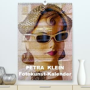Petra Klein – Fotokunst Kalender (Premium, hochwertiger DIN A2 Wandkalender 2021, Kunstdruck in Hochglanz) von Klein,  Petra