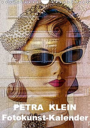 Petra Klein – Fotokunst Kalender (Wandkalender 2019 DIN A4 hoch) von Klein,  Petra