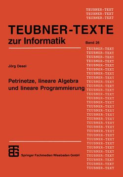 Petrinetze, lineare Algebra und lineare Programmierung von Desel,  Jörg