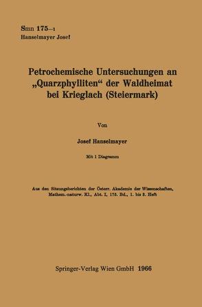 Petrochemische Untersuchungen an „Quarzphylliten“ der Waldheimat bei Krieglach (Steiermark) von Hanselmayer,  Josef