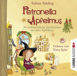 Petronella Apfelmus – 24 weihnachtliche Geschichten aus dem Apfelhaus von Spier,  Nana, Städing,  Sabine