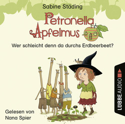Petronella Apfelmus – Wer schleicht denn da durchs Erdbeerbeet? von Spier,  Nana, Städing,  Sabine