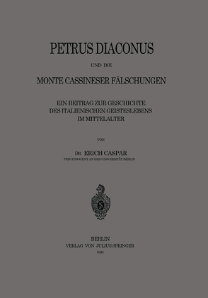 Petrus Diaconus und die Monte Cassineser Fälschungen von Caspar,  Erich