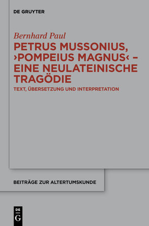Petrus Mussonius, „Pompeius Magnus“ – eine neulateinische Tragödie von Paul,  Bernhard