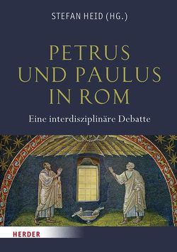 Petrus und Paulus in Rom von Ameling,  Walter, Baum,  Armin D., Blümer,  Wilhelm, Brandenburg,  Hugo, Burkard,  Dominik, Dassmann,  Ernst, Dresken-Weiland,  Jutta, Durst,  Michael, Ehlen,  Oliver, Gnilka,  Christian, Haehling,  Raban von, Heid,  Stefan, Lebek,  Wolfgang Dieter, Lona,  Horacio E., Mielsch,  Harald, Papi,  Caterina, Riesner,  Rainer, Schmitt,  Tassilo, Sproll,  Heinz, Strocka,  Volker, Vielberg,  Meinolf, Vielberg,  Philipp, Weber,  Winfried, Zwierlein,  Otto