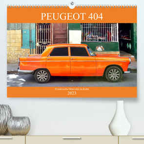 PEUGEOT 404 – Frankreichs Mercedes in Kuba (Premium, hochwertiger DIN A2 Wandkalender 2023, Kunstdruck in Hochglanz) von von Loewis of Menar,  Henning