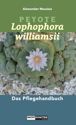 Peyote – Lophophora williamsii von Neusius,  Alexander