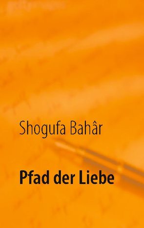 Pfad der Liebe von Bahâr,  Shogufa