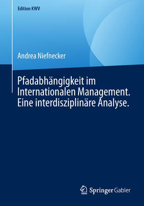 Pfadabhängigkeit im Internationalen Management. Eine interdisziplinäre Analyse. von Niefnecker,  Andrea