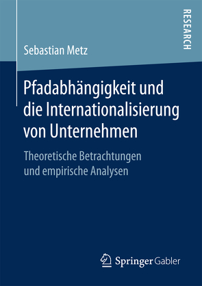 Pfadabhängigkeit und die Internationalisierung von Unternehmen von Metz,  Sebastian