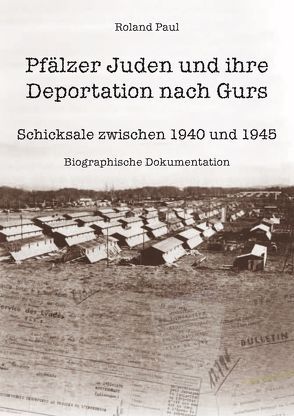Pfälzer Juden und ihre Deportation nach Gurs von Paul,  Roland