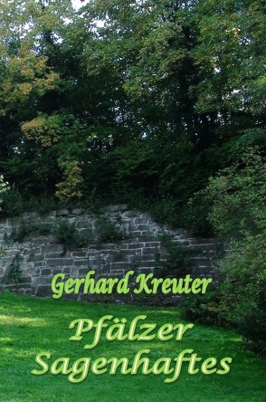 Pfälzer Sagenhaftes von Kreuter,  Gerhard