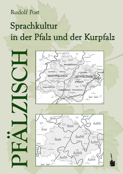 Pfälzisch. Sprachkultur in der Pfalz und der Kurpfalz von Post,  Rudolf