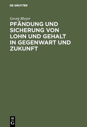 Pfändung und Sicherung von Lohn und Gehalt in Gegenwart und Zukunft von Meyer,  Georg