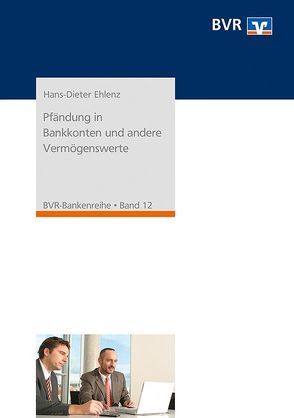 Pfändung in Bankkonten und andere Vermögenswerte von BVR - Bundesverband der Deutschen Volksbanken und Raiffeisenbanken, Ehlenz,  Hans D