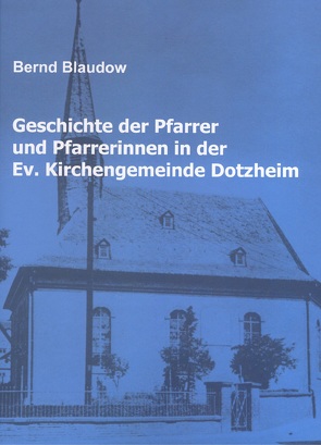 Geschichte der Pfarrer und Pfarrerinnen in der Ev. Kirchengemeinde Dotzheim von Blaudow,  Bernd