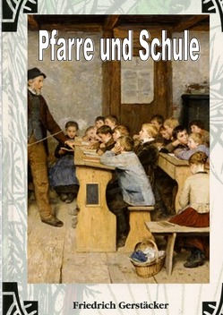 Pfarre und Schule von Gerstäcker,  Friedrich