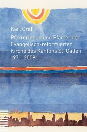 Pfarrerinnen und Pfarrer der Evangelisch-reformierten Kirche des Kantons St. Gallen von Graf,  Karl