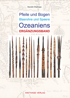 Pfeile und Bogen Blasrohre und Speere Ozeaniens – Ergänzungsband von Wiethase,  Hendrik