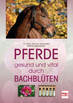 Pferde – gesund und vital durch Bachblüten von Gösmeier,  Ina, Heüveldop,  Sabine
