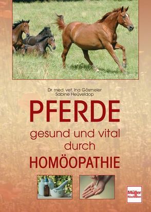 Pferde gesund und vital durch Homöopathie von Gösmeier,  Ina, Heüveldop,  Sabine