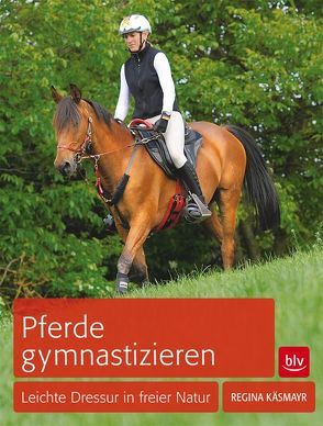 Pferde gymnastizieren von Käsmayr,  Regina