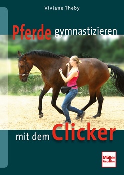Pferde gymnastizieren mit dem Clicker von Theby,  Viviane
