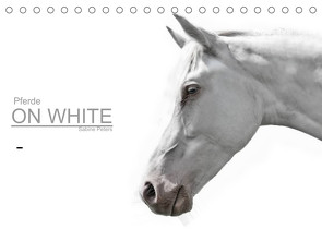 Pferde ON WHITE (Tischkalender 2023 DIN A5 quer) von Peters,  Sabine