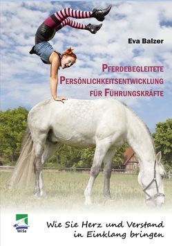 Pferdebegleitete Persönlichkeitsentwicklung für Führungskräfte von Balzer,  Eva