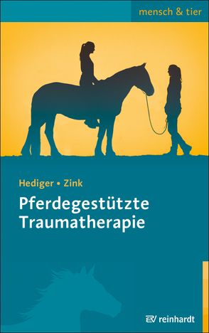 Pferdegestützte Traumatherapie von Hediger,  Karin, Zink,  Roswitha