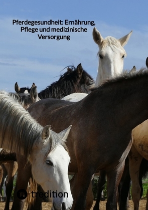 Pferdegesundheit: Ernährung, Pflege und medizinische Versorgung von Moritz