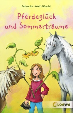 Pferdeglück und Sommerträume von Goeschl,  Bettina, Henze,  Dagmar, Schrocke,  Kathrin, Wolf,  Klaus-Peter