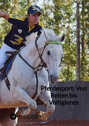 Pferdesport: Von Reiten bis Voltigieren von Moritz