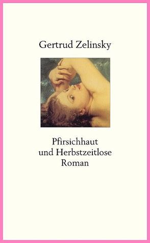 Pfirsichhaut und Herbstzeitlose von Zelinsky,  Gertrud