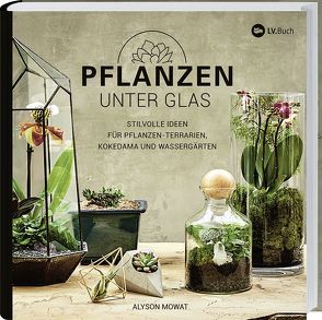 Pflanzen unter Glas von Mowat,  Alyson