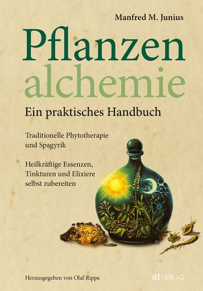 Pflanzenalchemie – Ein praktisches Handbuch von Junius,  Manfred M., Rippe,  Olaf