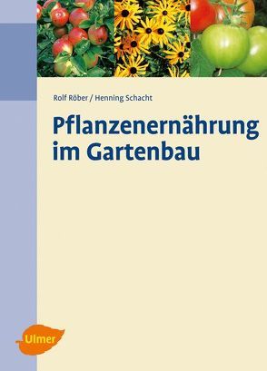 Pflanzenernährung im Gartenbau von Röber,  Rolf, Schacht,  Henning