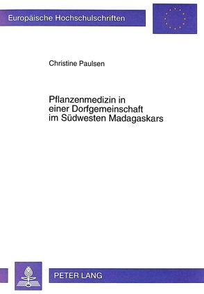 Pflanzenmedizin in einer Dorfgemeinschaft im Südwesten Madagaskars von Paulsen,  Christine