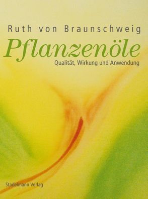 Pflanzenöle von von Braunschweig,  Ruth