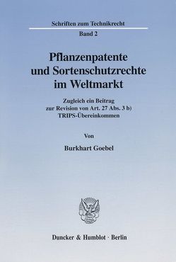 Pflanzenpatente und Sortenschutzrechte im Weltmarkt. von Goebel,  Burkhart