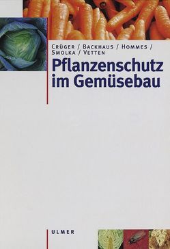 Pflanzenschutz im Gemüsebau von Crüger,  Gerd