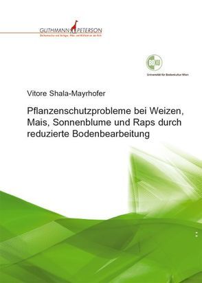 Pflanzenschutzprobleme bei Weizen, Mais, Sonnenblume und Raps durch reduzierte Bodenbearbeitung von Shala-Mayrhofer,  Vitore