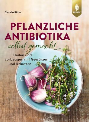 Pflanzliche Antibiotika selbst gemacht von Ritter,  Claudia