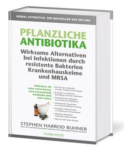 Pflanzliche Antibiotika. Wirksame Alternativen bei Infektionen durch resistente Bakterien Krankenhauskeime und MRSA von Buhner,  Stephen Harrod