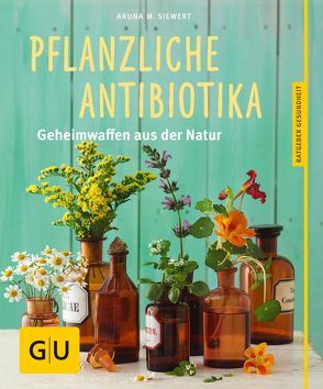 Pflanzliche Antibiotika von Siewert,  Aruna M.